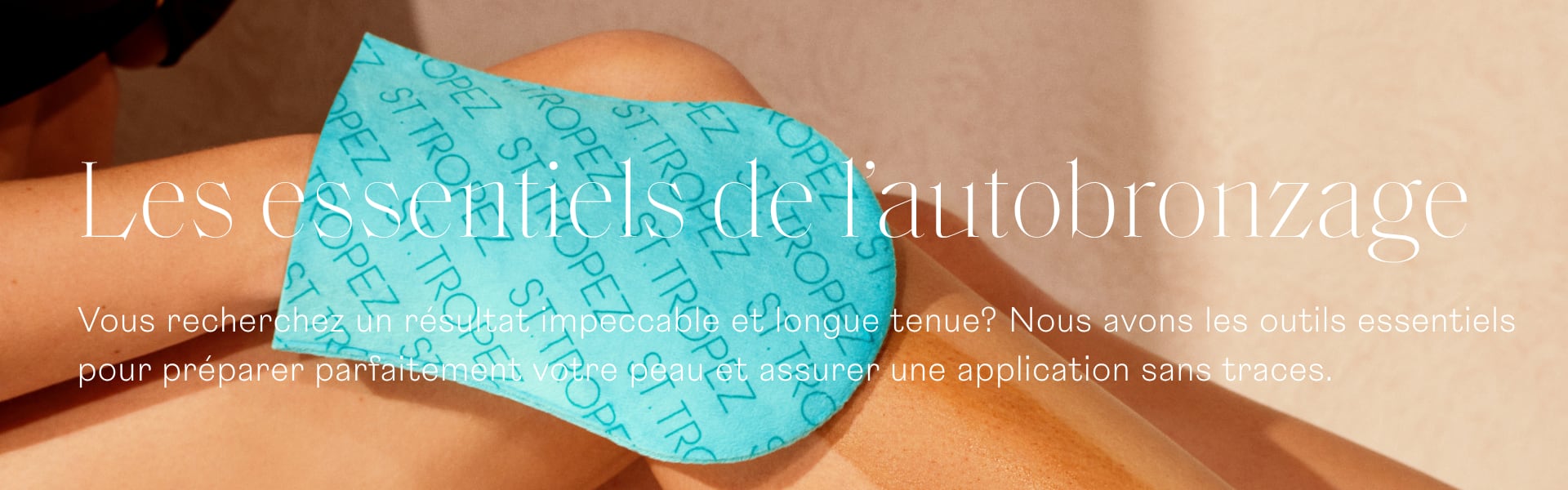 Les essentiels de l'autobronzage